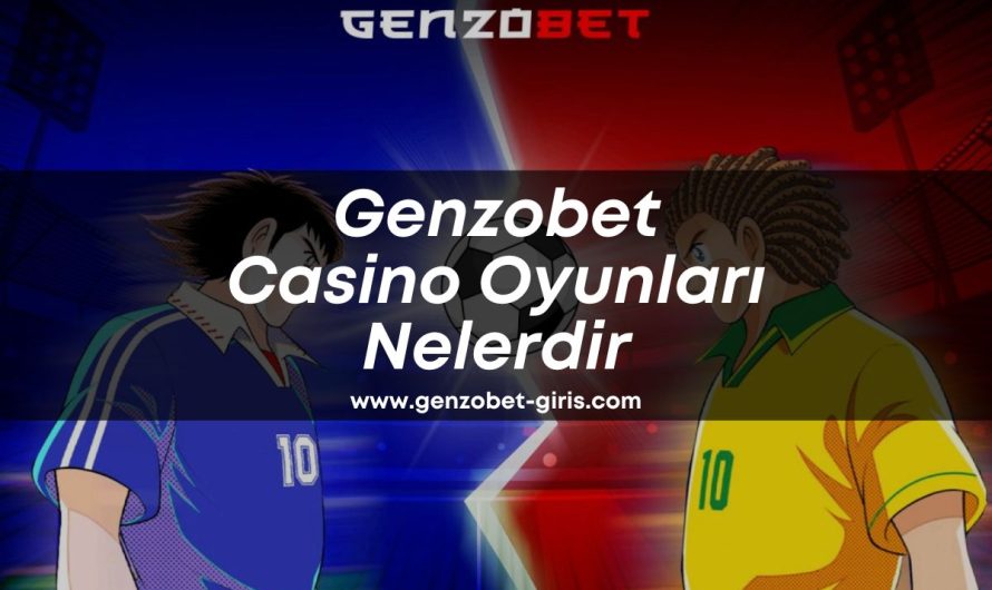 Genzobet Casino Oyunları Nelerdir