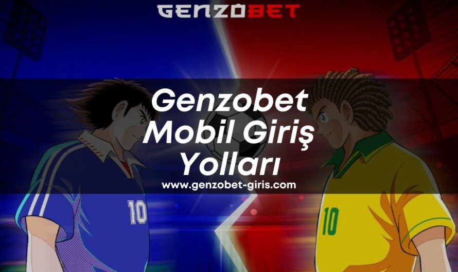 Genzobet Mobil Giriş Yolları