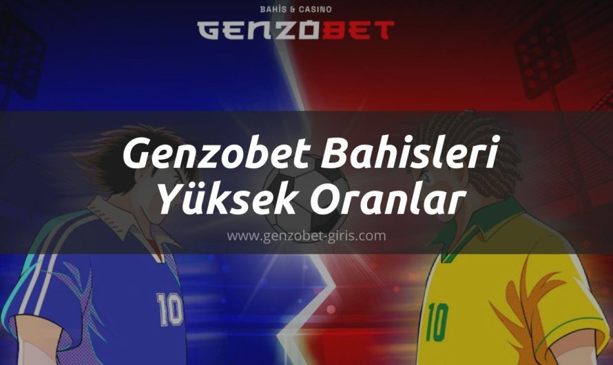 Genzobet Bahisleri Yüksek Oranlar